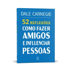 52 Reflexões: Como fazer amigos e influenciar pessoas