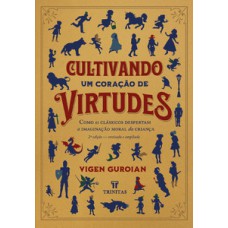 Cultivando um coração de virtudes