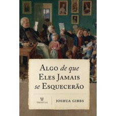 Algo de que eles jamais se esquecerão