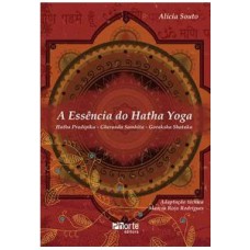 A essência do Hatha Yoga: Pradipika, Gheranda, Samhita, Goraksha Shataka