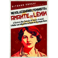 Revolucionária, feminista e amante de Lênin
