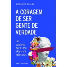 A coragem de ser gente de verdade