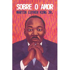 Sobre o amor – Reflexões transformadoras de Martin Luther King Jr.
