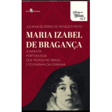 Maria Izabel de Bragança, a infanta portuguesa que morou no Brasil e foi rainha da Espanha