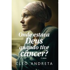 Onde estava Deus quando tive câncer?