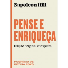 Pense e enriqueça: Edição original completa