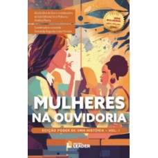Mulheres na Ouvidoria – Edição Poder de uma História – Volume I