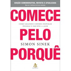Comece pelo porquê - Edição comemorativa, revista e atualizada