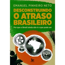 Desconstruindo o atraso brasileiro