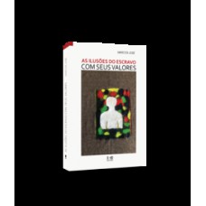 As ilusões do escravo com seus valores As ilusões do escravo com seus valores