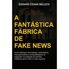 A fantástica fábrica de fake news