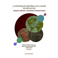 A construção histórica do cancro no século XX: espaços, saberes e narrativas transnacionais