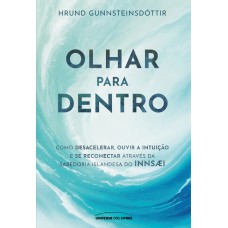 Olhar para dentro: Como desacelerar, ouvir a intuição e se reconectar através da sabedoria islandesa do Innsaei