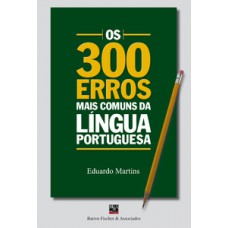 Os 300 erros mais comuns da língua portuguesa Os 300 erros mais comuns da língua portuguesa