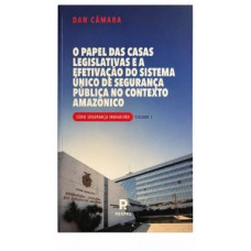 O papel das casas legislativas e a efetivação do sistema único de segurança pública no contexto amazônico