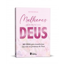 Mulheres que buscam Deus - 365 dias para transformar sua vida na presença de Deus
