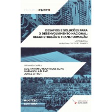 Desafios e soluções para o desenvolvimento nacional, reconstrução e transformação: um tributo à Maria da Conceição Tavares