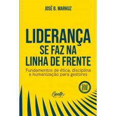 Liderança se faz na linha de frente Liderança se faz na linha de frente