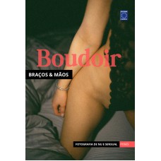 Fotografia de Nu e Sensual - Poses Boudoir Braços & Mãos