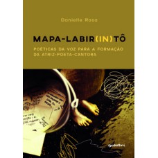Mapa Labir(in)tô: poéticas da voz para a formação da atriz-poeta-cantora