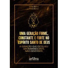 Uma geração firme, constante e forte no Espírito Santo de Deus Uma geração firme, constante e forte no Espírito Santo de Deus