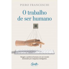 O trabalho de ser humano O trabalho de ser humano