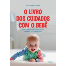 O livro dos cuidados com o bebê: tudo o que você precisa saber para criar filhos saudáveis e felizes