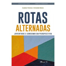 Rotas Alternadas: Juventude e Consumo em Perspectiva Rotas Alternadas: Juventude e Consumo em Perspectiva