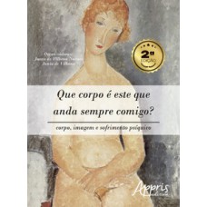 Que Corpo é Este que Anda Sempre Comigo?