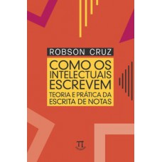 Como os intelectuais escrevem: teoria e prática da escrita de notas