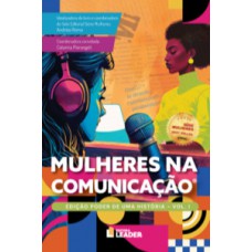 Mulheres na Comunicação, volume I - Edição poder de uma História Mulheres na Comunicação, volume I - Edição poder de uma História