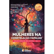 Mulheres na Constelação Familiar, volume I - Edição poder de uma História Mulheres na Constelação Familiar, volume I - Edição poder de uma História