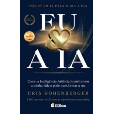 EU & A IA: Como a Inteligência Artificial transformou minha vida e pode transformar a sua — Cris Hohenberger EU & A IA: Como a Inteligência Artificial transformou minha vida e pode transformar a sua — Cris Hohenberger