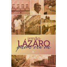 Irmão Lázaro - Quem era eu Irmão Lázaro - Quem era eu
