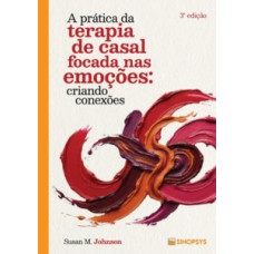 A prática da terapia de casal focada nas emoções A prática da terapia de casal focada nas emoções