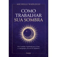 Como trabalhar sua sombra Como trabalhar sua sombra