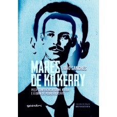 Marés de Kilkerry: peça-conferência sobre a vida e a obra de Pedro Kilkerry