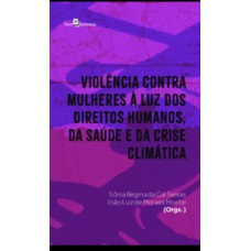 Violência contra mulheres à luz dos direitos humanos, da saúde e da crise climática