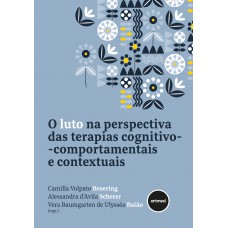 O Luto na Perspectiva das Terapias Cognitivo-comportamentais e Contextuais O Luto na Perspectiva das Terapias Cognitivo-comportamentais e Contextuais