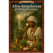 Plantas Sagradas Afro-brasileiras - Proteção dos Orixás Plantas Sagradas Afro-brasileiras - Proteção dos Orixás