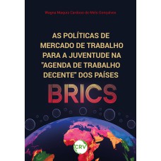 As políticas de mercado de trabalho para a juventude na “agenda de trabalho decente” dos países BRICS As políticas de mercado de trabalho para a juventude na “agenda de trabalho decente” dos países BRICS