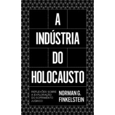 A indústria do Holocausto A indústria do Holocausto