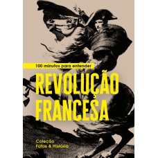 100 minutos para entender Revolução Francesa 100 minutos para entender Revolução Francesa