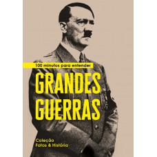 100 minutos para entender Grandes Guerras 100 minutos para entender Grandes Guerras