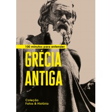 100 minutos para entender Grécia Antiga 100 minutos para entender Grécia Antiga