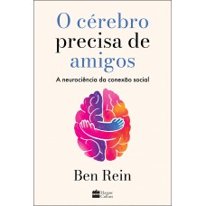 O cérebro precisa de amigos: A neurociência da conexão social O cérebro precisa de amigos: A neurociência da conexão social