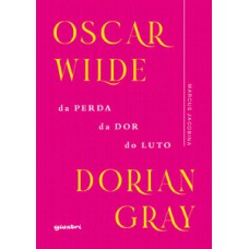 Oscar Wilde – Dorian Gray: da perda, da dor, do luto Oscar Wilde – Dorian Gray: da perda, da dor, do luto