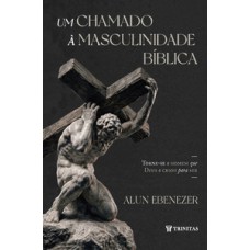 Um chamado à masculinidade bíblica Um chamado à masculinidade bíblica