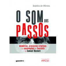 O som dos passos - Memórias, processos criativos e as encenações da Footfalls de Samuel Beckett O som dos passos - Memórias, processos criativos e as encenações da Footfalls de Samuel Beckett