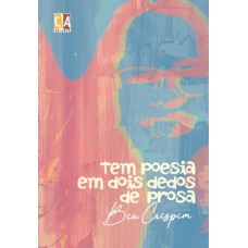 Tem poesia em dois dedos de prosa